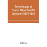 Town records of Salem, Massachusetts (Volume II) 1659-1680