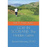 Golf in Scotland: The Hidden Gems: Scotland's Hidden Gems: Golf Courses and Pubs Revised