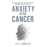 Anxiety After Cancer: How Beating Cancer Makes Life Worse (And How to Turn it Around)