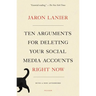 Ten Arguments for Deleting Your Social Media Accounts Right Now