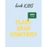 flags Arab countries: for kids age 8 - 12 book for kids flags arabe countries in addition to ( capitals & population )