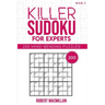 Killer Sudoku for Experts, Book 3: 200 Mind-bending Puzzles