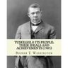 Tuskegee & its people: their ideals and achievements (1905). Edited By: Booker T. Washington: Tuskegee & Its People is a 1905 book edited by