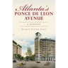 Atlanta's Ponce de Leon Avenue: A History