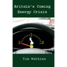 Britain's Coming Energy Crisis: Peak Oil and the End of the World as we Know it