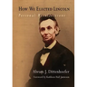 How We Elected Lincoln: Personal Recollections