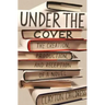 Under the Cover: The Creation, Production, and Reception of a Novel