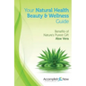 Your Natural Health Beauty and Wellness Guide: Benefits of Nature's Purest Gift Aloe Vera