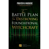 The Battle Plan for Destroying Foundational Witchcraft: Unveiling The Secret of The Witchcraft Kingdom, Contains Powerful Strategic Prayers to Stop Th