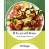 I Dream of Dinner (So You Don't Have To): Low-Effort, High-Reward Recipes: A Cookbook