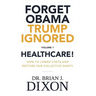 Forget Obama Trump Ignored, Volume 1: HEALTHCARE!: How to lower costs and restore our collective sanity (Second Edition)