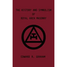 The History and Symbolism of Royal Arch Masonry