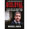 Disloyal: A Memoir: The True Story of the Former Personal Attorney to President Donald J. Trump