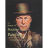 The Power of Positive Painting: A Positive, Value-based System of Drawing and Painting