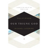 Our Triune God: Living in the Love of the Three-In-One