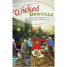 Wicked Danville: Liquor and Lawlessness in a Southside Virginia City