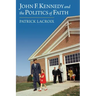 John F. Kennedy and the Politics of Faith