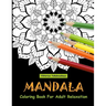 Mandala Coloring Book For Adult Relaxation: Coloring Pages For Meditation And Happiness