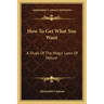 How to Get What You Want: A Study of the Magic Laws of Nature