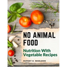 No Animal Food: Nutrition With Vegetable Recipes