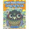 Simple Animal Mandala Coloring Fun For Kids: Calming Coloring Books For Children