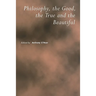 Philosophy, the Good, the True and the Beautiful