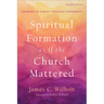 Spiritual Formation as If the Church Mattered: Growing in Christ Through Community