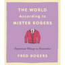 The World According to Mister Rogers: Important Things to Remember