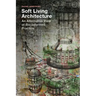 Soft Living Architecture: An Alternative View of Bio-Informed Practice