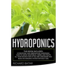 Hydroponics: This Book Includes: Hydroponic and Greenhouse Gardening. How to Grow Vegetables, Herbs, and Fruits All-Year-Round Even