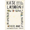 How to Slowly Kill Yourself and Others in America: Essays