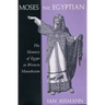 Moses the Egyptian: The Memory of Egypt in Western Monotheism