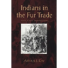Indians in the Fur Trade: Their Roles as Trappers, Hunters, and Middlemen in the Lands Southwest of Hudson Bay, 1660-1870