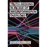 Truth-Seeking in an Age of (Mis)Information Overload