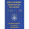 Soul Alchemy Create The Life You Choose: Coaching Manual