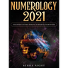 Numerology 2021: Your Destiny Decoded: Personal Numerology For Beginners