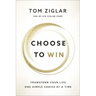 Choose to Win: Transform Your Life, One Simple Choice at a Time
