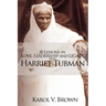 30 Lessons in Love, Leadership and Legacy from Harriet Tubman