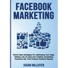Facebook Marketing: World Class Strategies For Optimizing Your Page, Getting Lots of Likes and Creating Compelling Facebook Ads That Produ