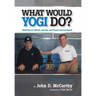 What Would Yogi Do?: Guidelines for Athletes, Coaches, and Parents Who Love Sports