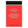 German Romantic Stories: Eichendorff, Brentano, Chamisso, and Others