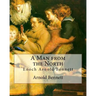 A Man from the North, By Arnold Bennett: Enoch Arnold Bennett