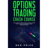 Options Trading Crash Course: How to Start in Options Trading and How to Create Passive Income Using Simple Strategies Beginner Friendly)