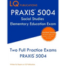 PRAXIS 5004 Social Studies Elementary Education Exam: PRAXIS Social STudies 5004 - Free Online Tutoring - New 2020 Edition - The most updated practice