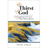 The Thirst of God: Contemplating God's Love with Three Women Mystics