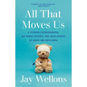 All That Moves Us: A Pediatric Neurosurgeon, His Young Patients, and Their Stories of Grace and Resilience