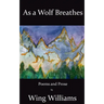 As a Wolf Breathes: Poems and Prose