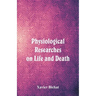 Physiological Researches on Life and Death