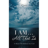 I AM ... All That Is: A Short Meditation on God