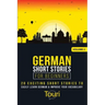 German Short Stories for Beginners: 20 Exciting Short Stories to Easily Learn German & Improve Your Vocabulary